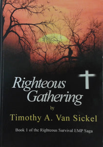"Righteous Gathering" written by Timothy A. Van Sickel - Book 1 of the Righteous Survival EMP Saga